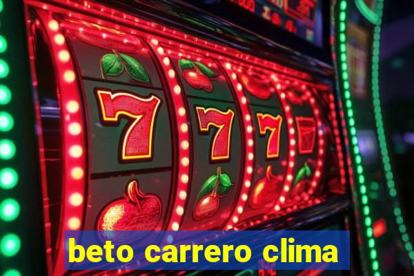 beto carrero clima